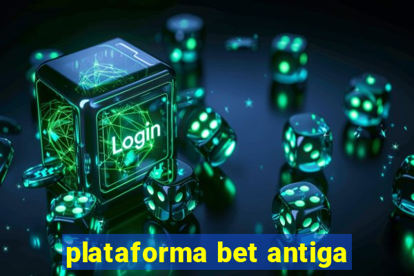 plataforma bet antiga